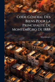 Code Général Des Biens Pour La Principauté De Monténégro De 1888