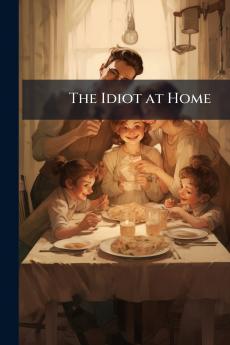 The Idiot at Home