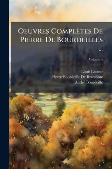 Oeuvres Complètes De Pierre De Bourdeilles ...