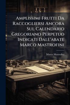 Amplissimi Frutti Da Raccogliersi Ancora Sul Calendario Gregoriano Perpetuo Indicati Dall'abate Marco Mastrofini