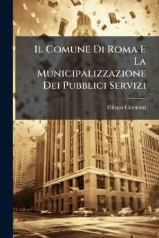 Il Comune Di Roma E La Municipalizzazione Dei Pubblici Servizi