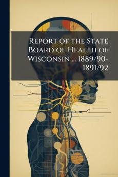 Report of the State Board of Health of Wisconsin ... 1889/90-1891/92