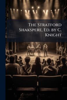 The Stratford Shakspere Ed. by C. Knight