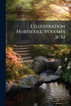 L'illustration Horticole Volumes 31-32