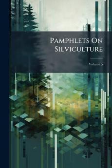 Pamphlets On Silviculture; Volume 5