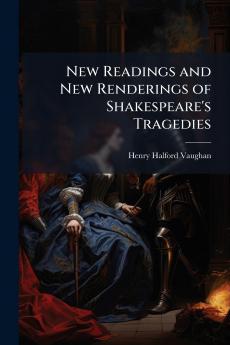 New Readings and New Renderings of Shakespeare's Tragedies