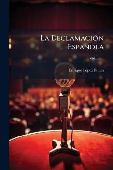 La Declamación Española; Volume 1