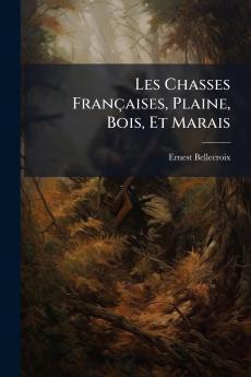 Les Chasses Françaises Plaine Bois Et Marais