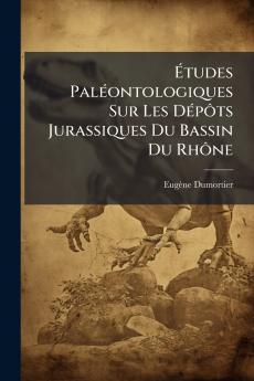Études Paléontologiques Sur Les Dépôts Jurassiques Du Bassin Du Rhône