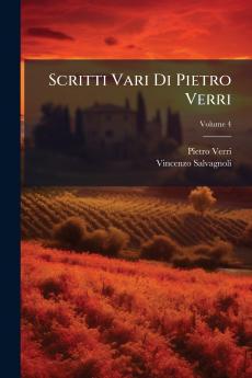 Scritti Vari Di Pietro Verri; Volume 4