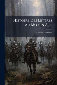Histoire Des Lettres Au Moyen Age