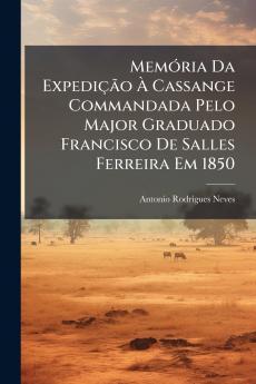 Memória Da Expedição À Cassange Commandada Pelo Major Graduado Francisco De Salles Ferreira Em 1850