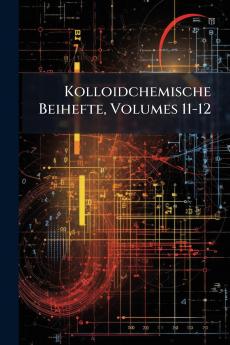 Kolloidchemische Beihefte Volumes 11-12