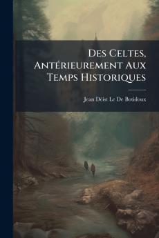Des Celtes Antérieurement Aux Temps Historiques