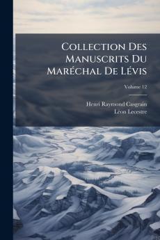 Collection Des Manuscrits Du Maréchal De Lévis; Volume 12