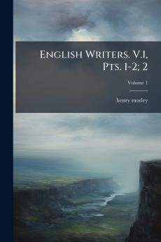 English Writers. V.1 Pts. 1-2; 2; Volume 1