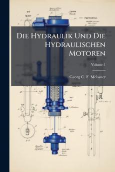 Die Hydraulik Und Die Hydraulischen Motoren; Volume 1