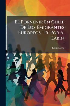 El Porvenir En Chile De Los Emigrantes Europeos Tr. Por A. Labin