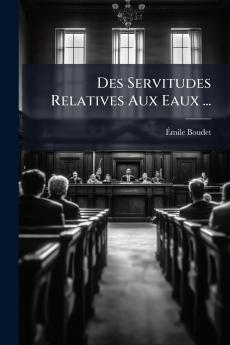 Des Servitudes Relatives Aux Eaux ...