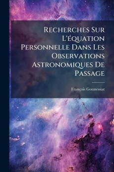 Recherches Sur L'équation Personnelle Dans Les Observations Astronomiques De Passage