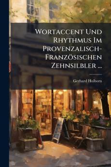 Wortaccent Und Rhythmus Im Provenzalisch-Französischen Zehnsilbler ...