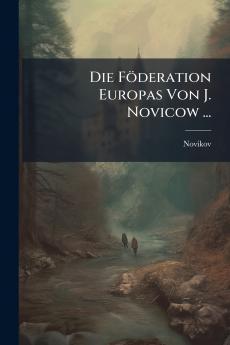 Die Föderation Europas Von J. Novicow ...