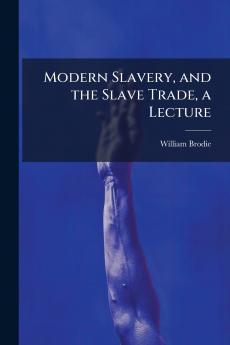 Modern Slavery and the Slave Trade a Lecture