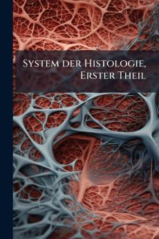 System der Histologie Erster Theil