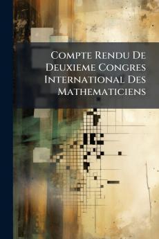 Compte Rendu De Deuxieme Congres International Des Mathematiciens