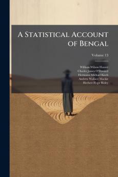 A Statistical Account of Bengal; Volume 13