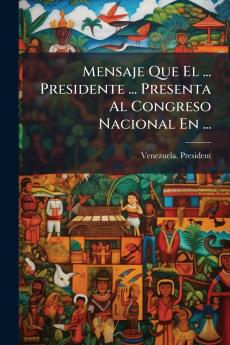 Mensaje Que El ... Presidente ... Presenta Al Congreso Nacional En ...