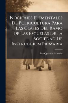 Nociones Elementales De Puericultura Para Las Clases Del Ramo De Las Escuelas De La Sociedad De Instrucción Primaria