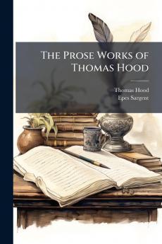 The Prose Works of Thomas Hood