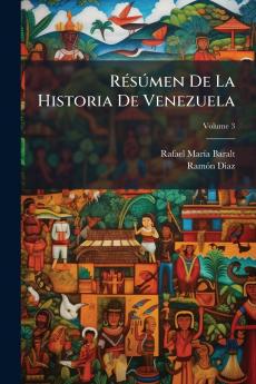 Résúmen De La Historia De Venezuela; Volume 3