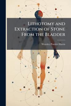 Lithotomy and Extraction of Stone From the Bladder