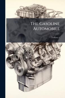 The Gasoline Automobile; Volume 1