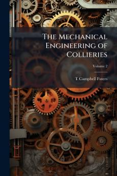 The Mechanical Engineering of Collieries; Volume 2