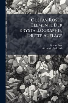 Gustav Rose's Elemente Der Krystallographie Dritte Auflage