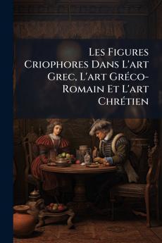 Les Figures Criophores Dans L'art Grec L'art Gréco-Romain Et L'art Chrétien