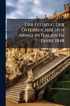 Der Feldzug Der Österreichischen Armee in Italien Im Jahre 1848