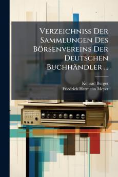 Verzeichniss Der Sammlungen Des Börsenvereins Der Deutschen Buchhändler ...