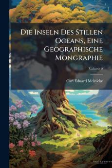 Die Inseln Des Stillen Oceans Eine Geographische Mongraphie; Volume 2