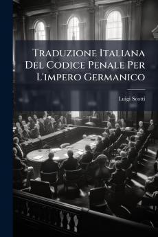 Traduzione Italiana Del Codice Penale Per L'impero Germanico