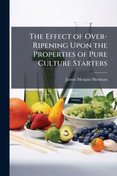 The Effect of Over-Ripening Upon the Properties of Pure Culture Starters