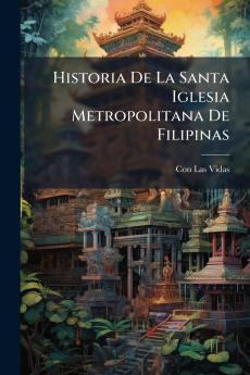 Historia De La Santa Iglesia Metropolitana De Filipinas