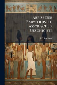 Abriss Der Babylonisch-Assyrischen Geschichte