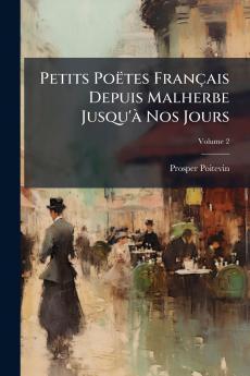 Petits Poëtes Français Depuis Malherbe Jusqu'à Nos Jours; Volume 2
