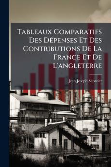 Tableaux Comparatifs Des Dépenses Et Des Contributions De La France Et De L'angleterre