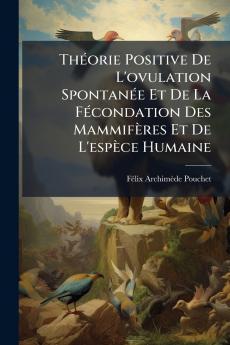 Théorie Positive De L'ovulation Spontanée Et De La Fécondation Des Mammifères Et De L'espèce Humaine