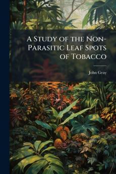 A Study of the Non-Parasitic Leaf Spots of Tobacco
